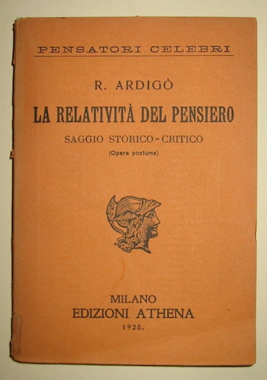 Roberto Ardigò La relatività  del pensiero. Saggio storico politico (opera postuma) 1928 Milano Athena